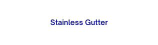 Stainless Gutter